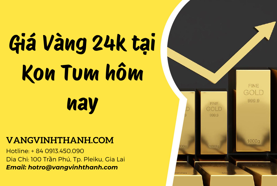 Giá Vàng 24k tại Kon Tum hôm nay