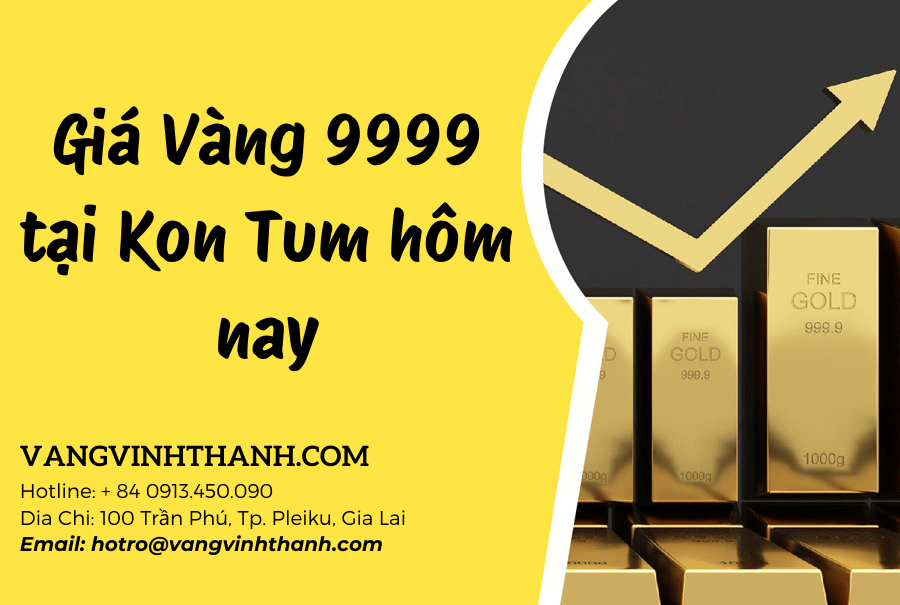 Giá Vàng 9999 tại Kon Tum hôm nay